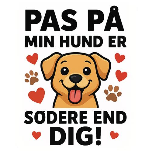 Pas på! Min hund er sødere end dig!